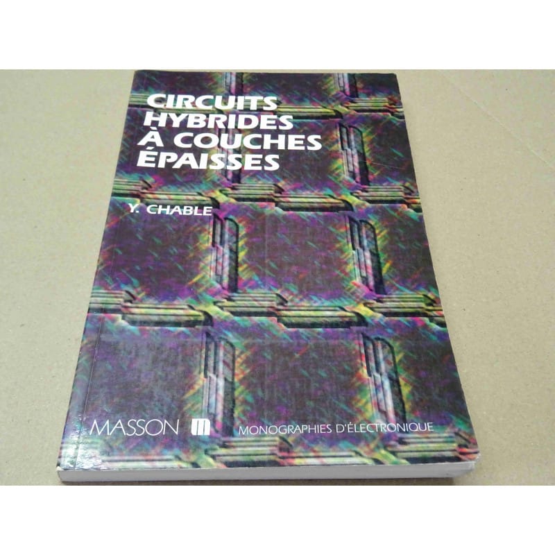 livre: "circuits hybrides à couches épaisses" Y.Chable ~ Masson, monographies d'électronique ~ année 1992 ~ 260 pages